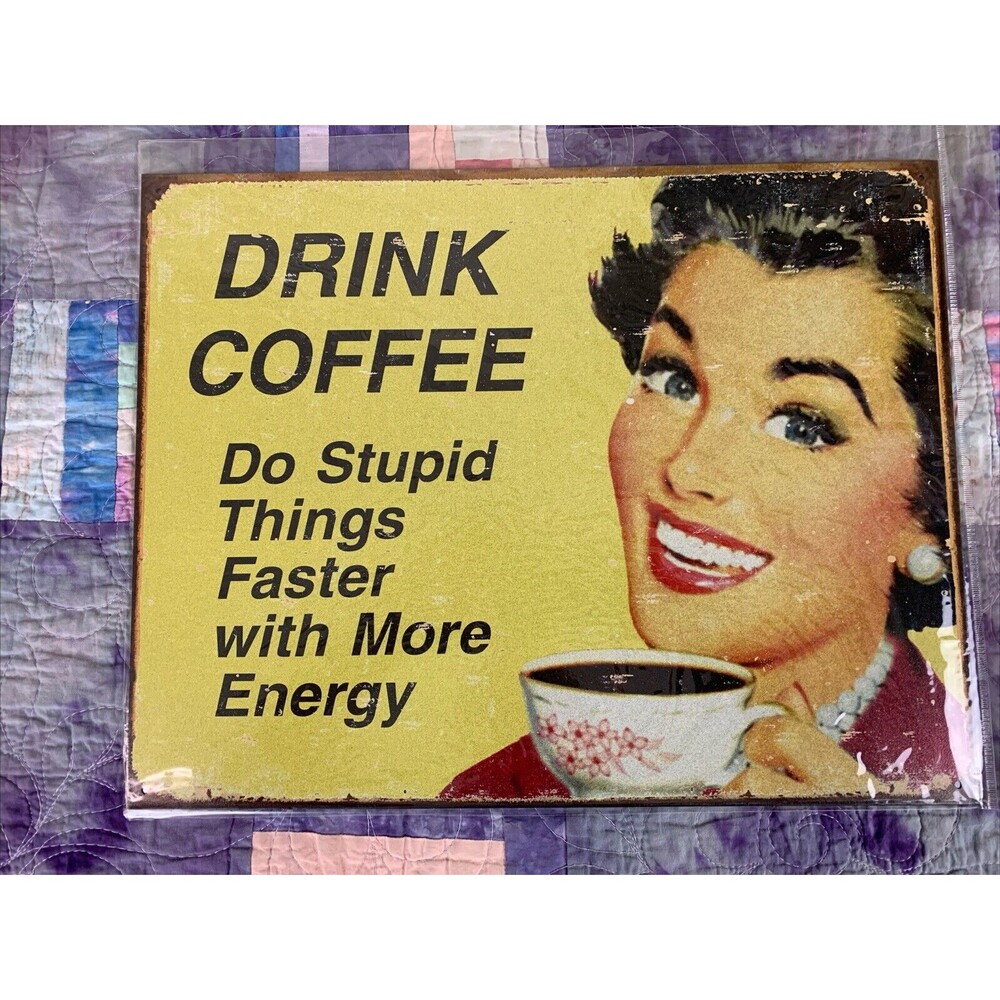 Drink Coffee Do stupid Things Metal 16x12.5 Sign Wall Decor Humor Garage Shop